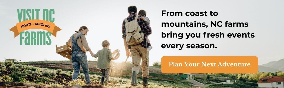 Visit NC Farms | From coast to mountains, NC farms bring you fresh events every season. | Plan Your Next Adventure